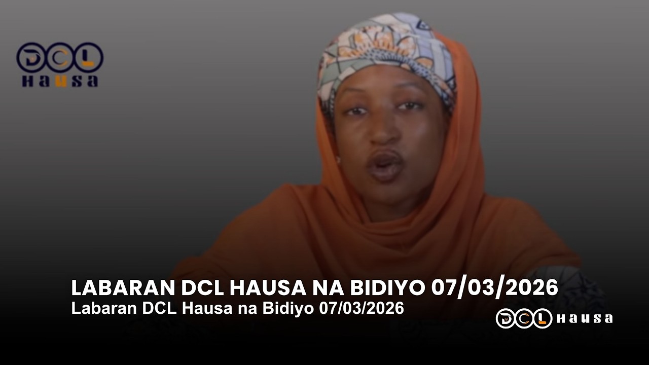 Labaran DCL Hausa na Bidiyo 07/03/2026