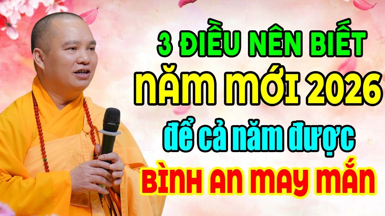 3 ĐIỀU NÊN BIẾT NĂM MỚI 2026 ĐỂ CẢ NĂM ĐƯỢC BÌNH AN MAY MẮN Thầy Thích Đạo Thịnh