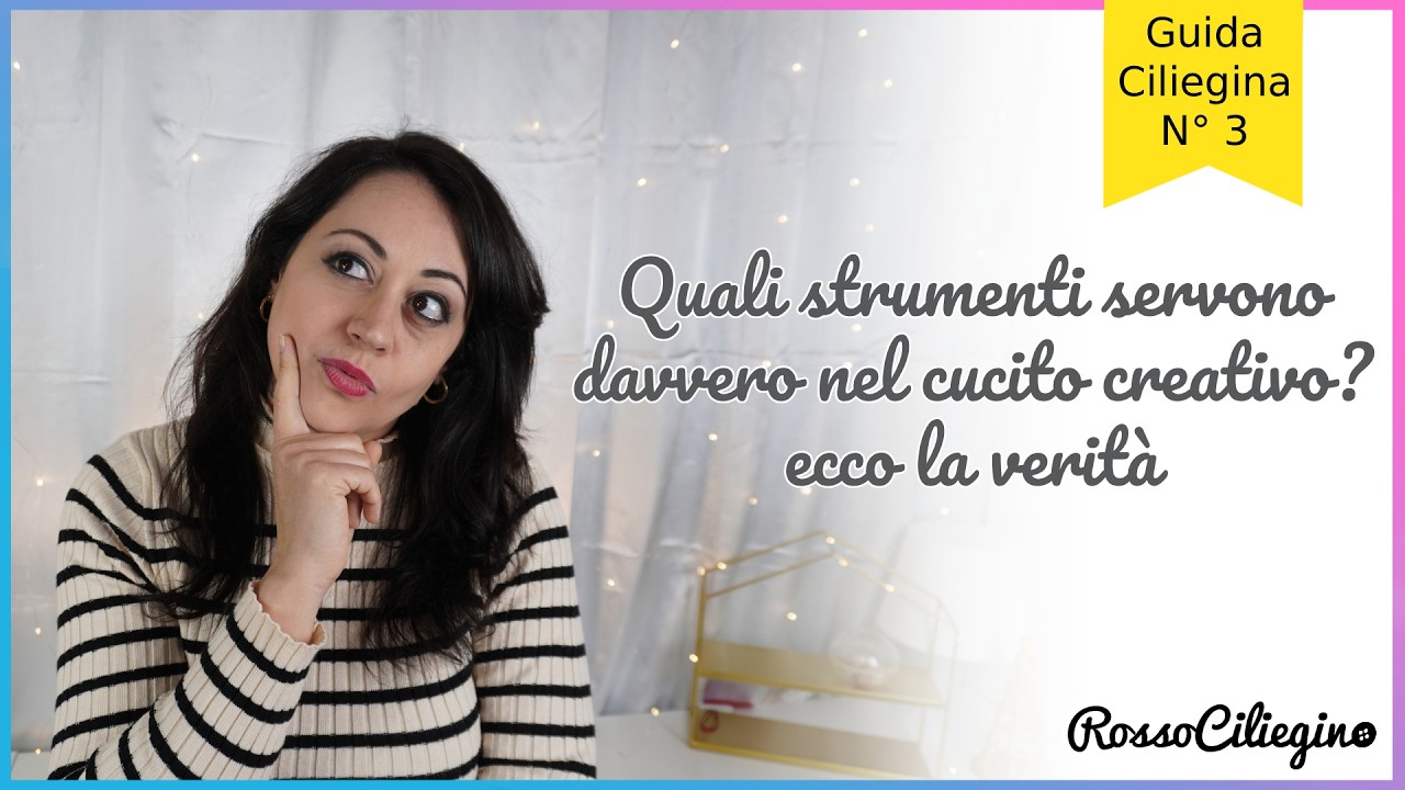 Guida Ciliegina N°3: Quali strumenti servono davvero nel cucito creativo? ecco la verità