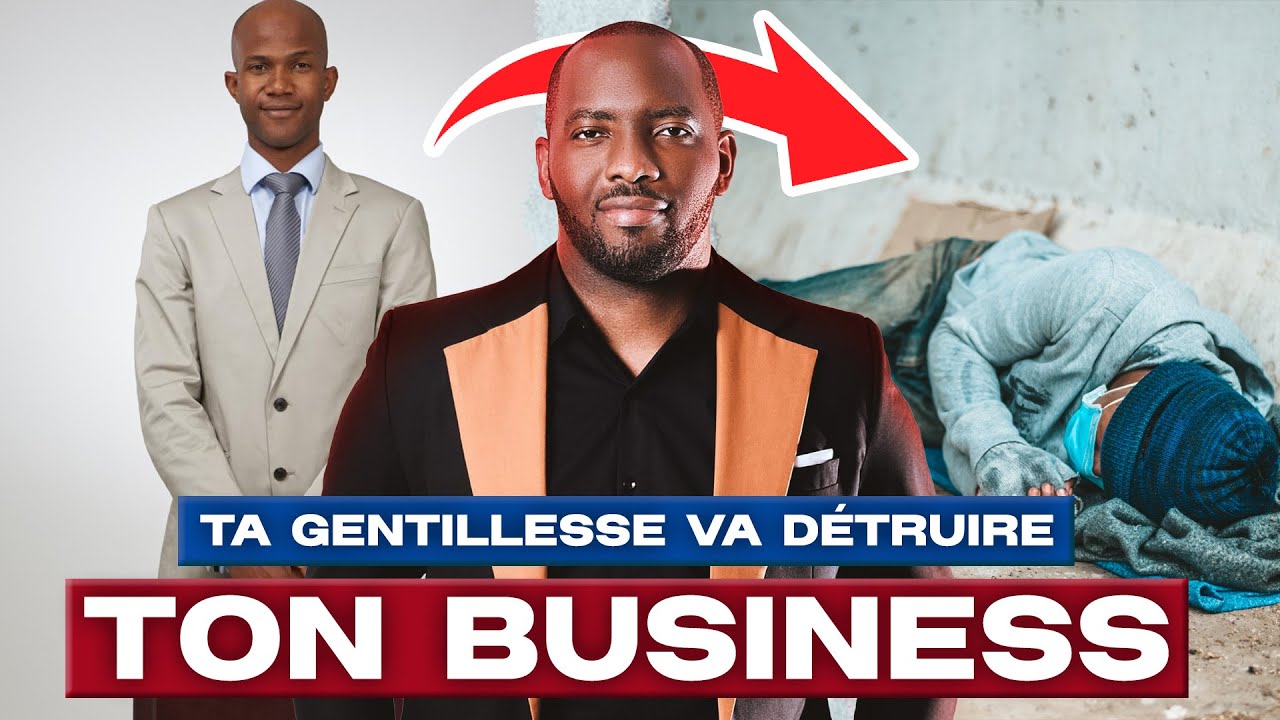✍🏾 Ta gentillesse va DÉTRUIRE ton Business !