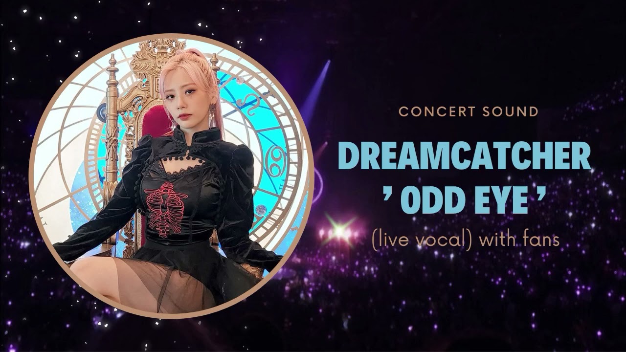 dreamcatcher 'odd eye' concert sound (live vocal) with fans