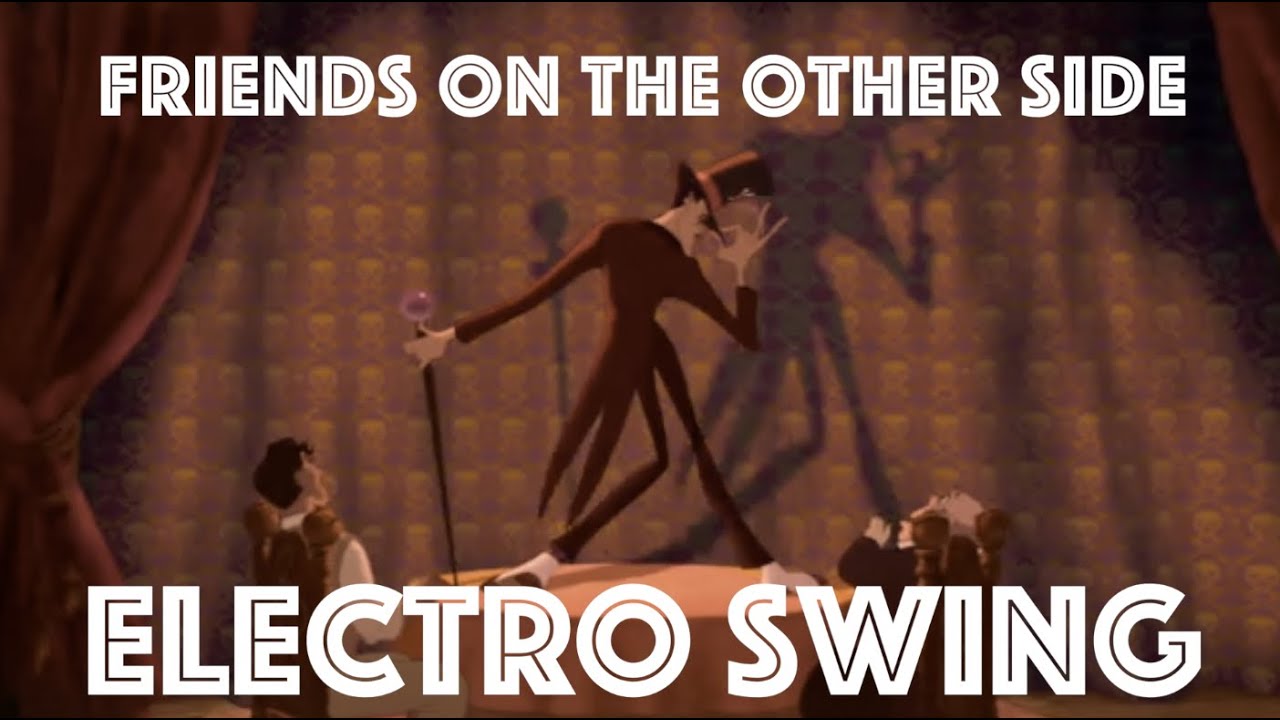 [Electro Swing Remix] Friends On The Other Side (The Princess and The Frog)