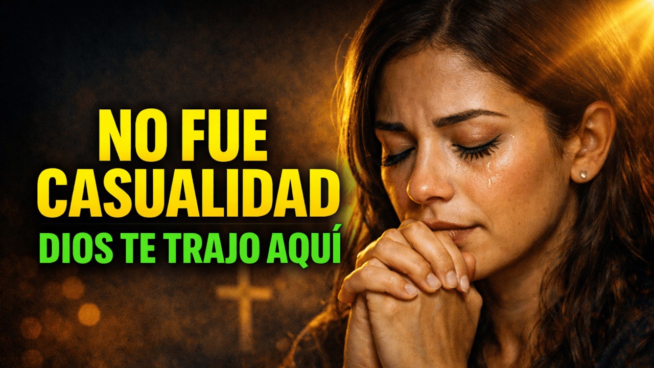 NO FUE CASUALIDAD QUE LLEGARAS AQUÍ | ORACIÓN PODEROSA para SANIDAD, PAZ y MILAGRO