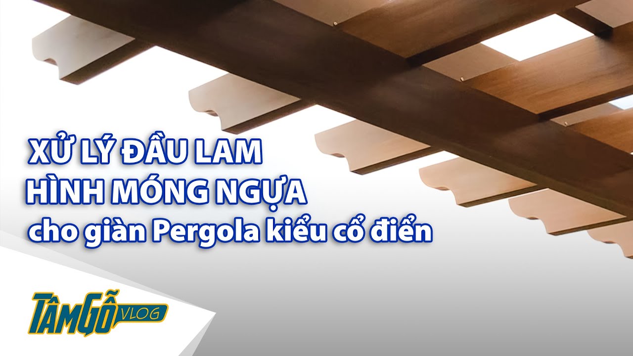Hướng dẫn bịt đầu lam gỗ nhựa hình cong khi thi công giàn pergola cổ điển | Tâm Gỗ Vlog