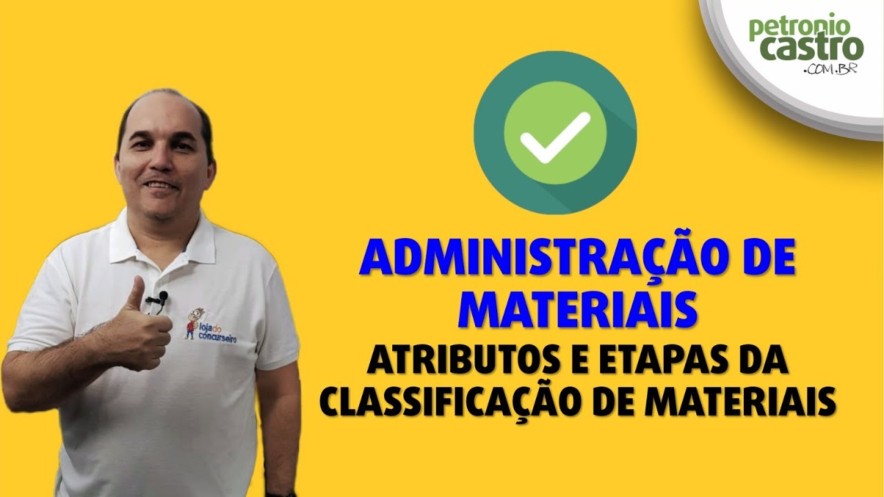 Administração de Materiais - Atributos e Etapas da Classificação de Materiais - Petronio Castro