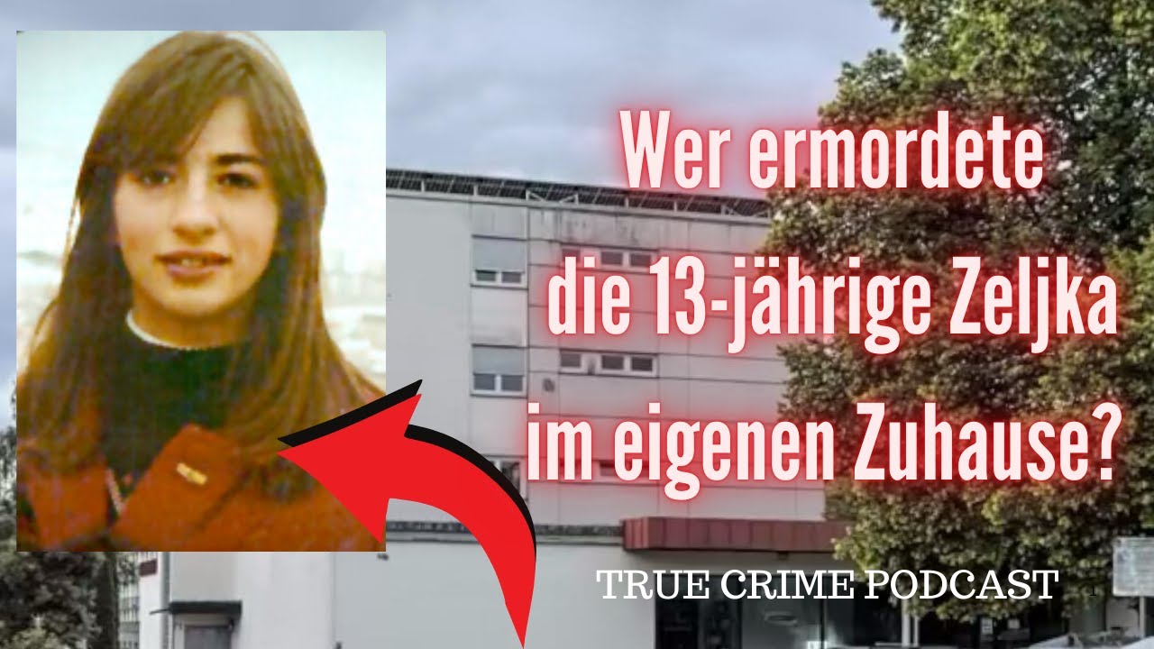 Wer ermordete die erst 13-jährige Zeljka I. im eigenen zuhause? True Crime Podcast