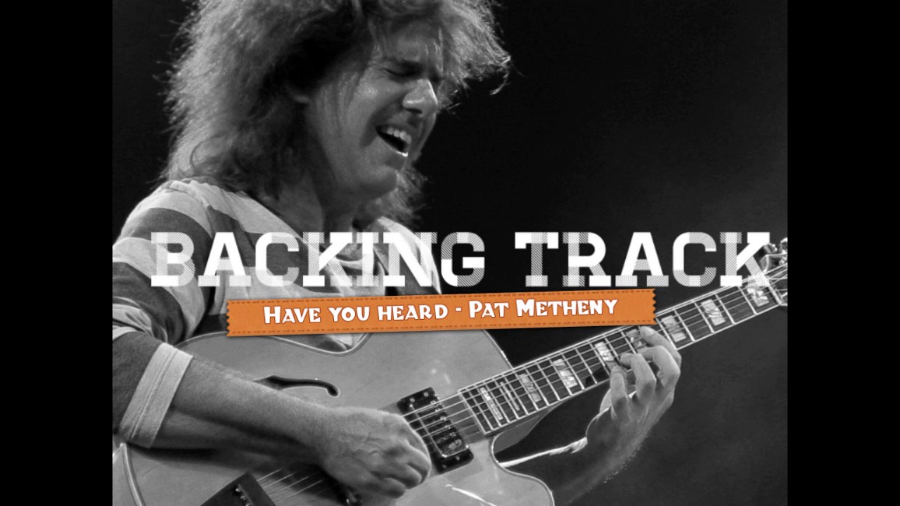 Have you heard - Pat Metheny (backing track)