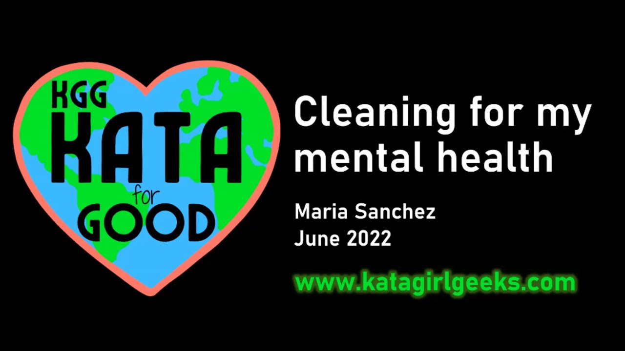 KGG Kata for Good - Maria Sanchez - Cleaning for my Mental Health