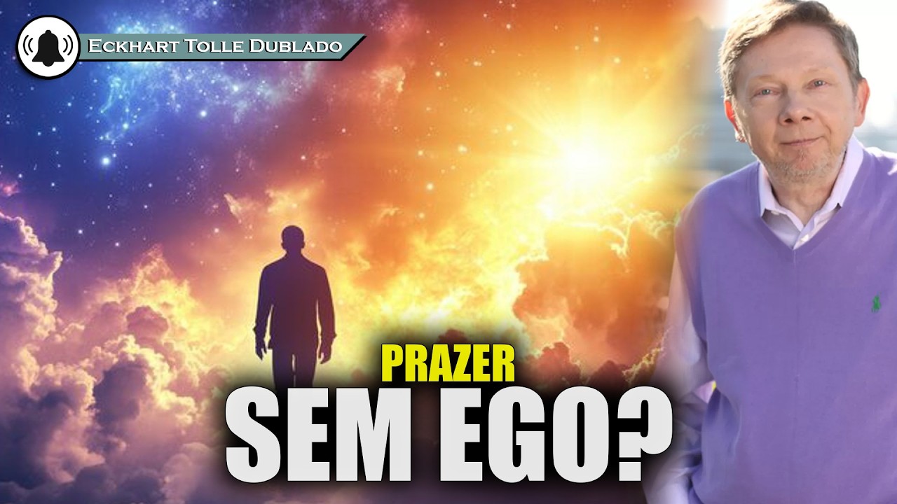 O prazer permanece quando o ego silencia , ECKHART TOLLE