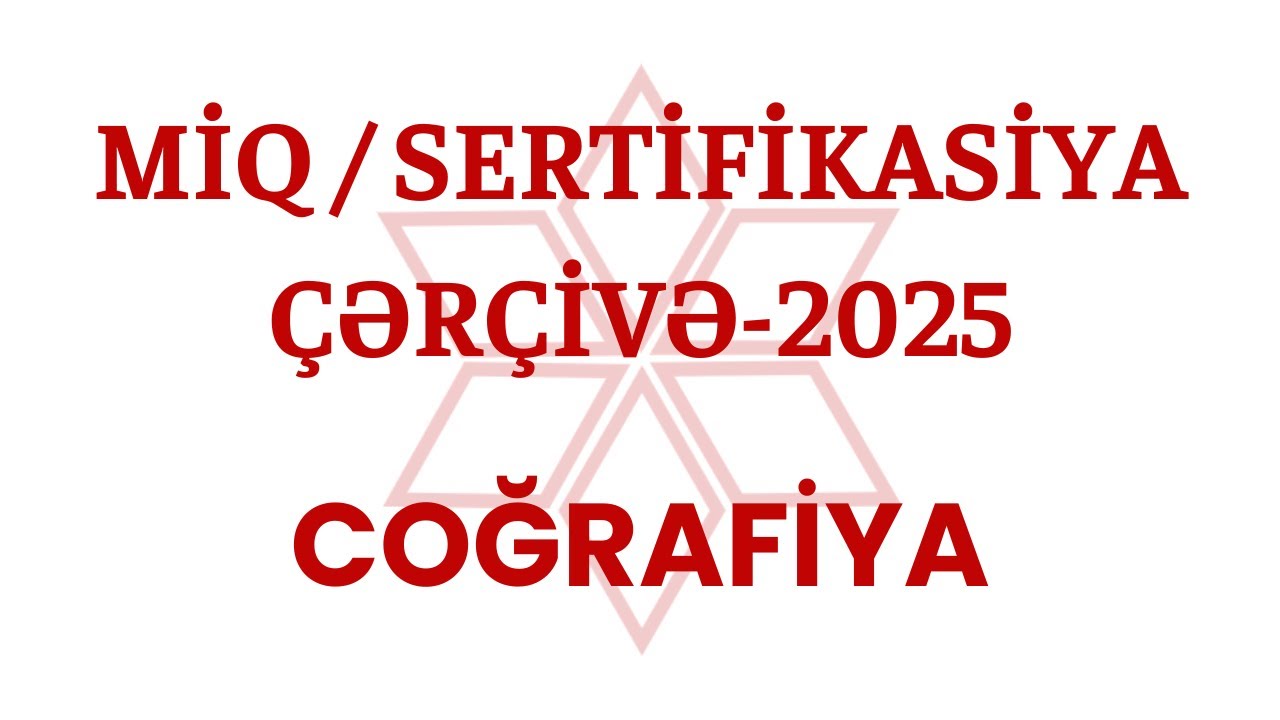 MİQ / SERTİFİKASİYA -2025 | COĞRAFİYA | ÇƏRÇİVƏ SƏNƏDİ | KƏNAN CƏFƏRLİ | 055-527-25-99