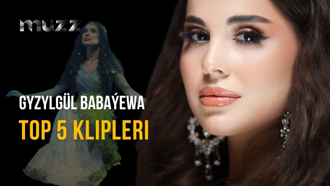 Gyzylgul Babayewa TOP 5 Saylama Klipleri