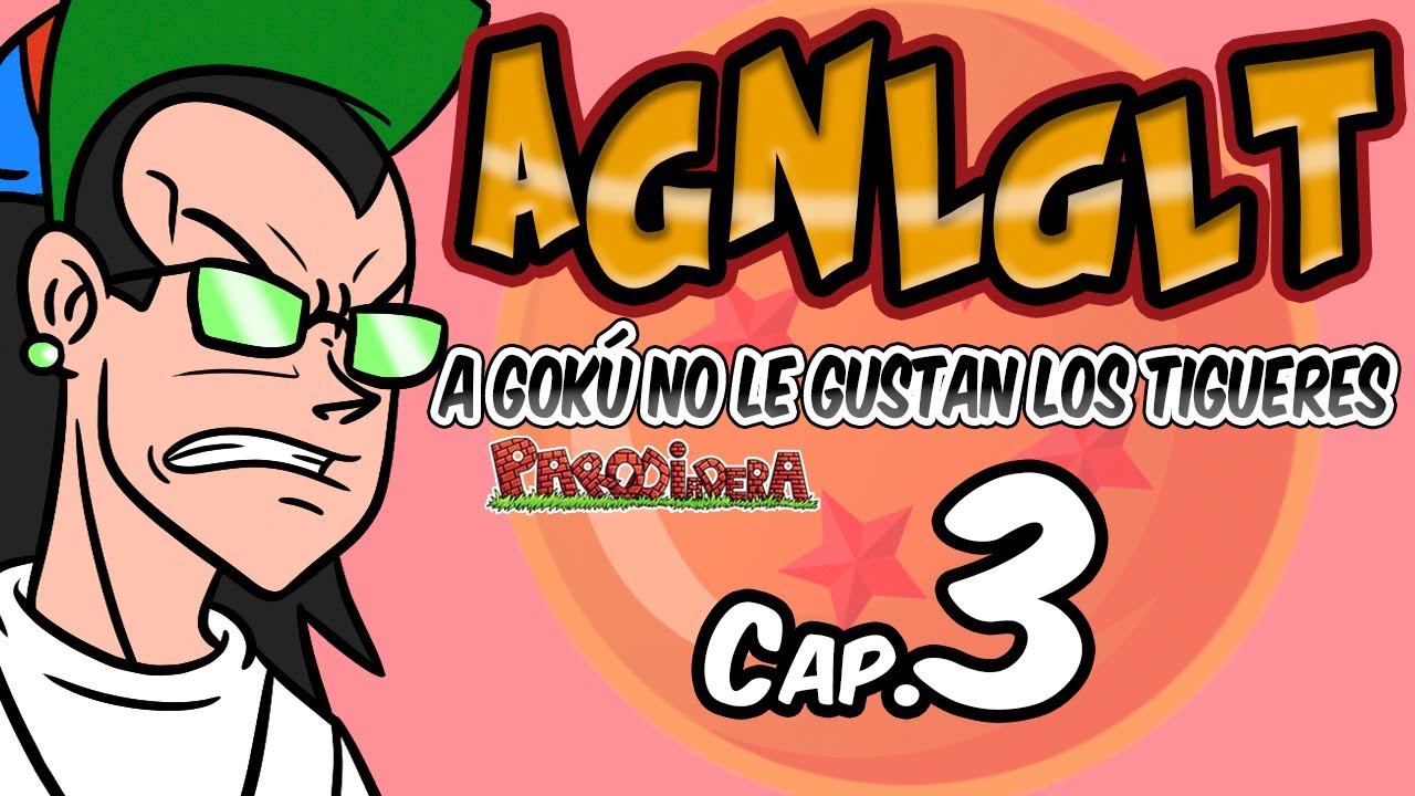 AGNLGLT 3 || A Gokú no le gustan los tigueres Cap. 3 || Parodiadera
