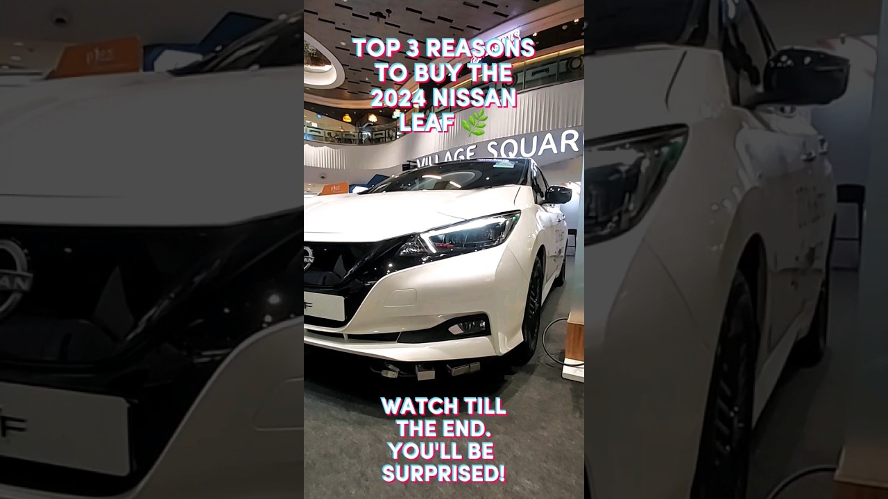 TOP 3 REASONS TO BUY THE 2024 NISSAN LEAF // THE MOST RELIABLE ELECTRIC VEHICLE ON SALE RIGHT NOW!