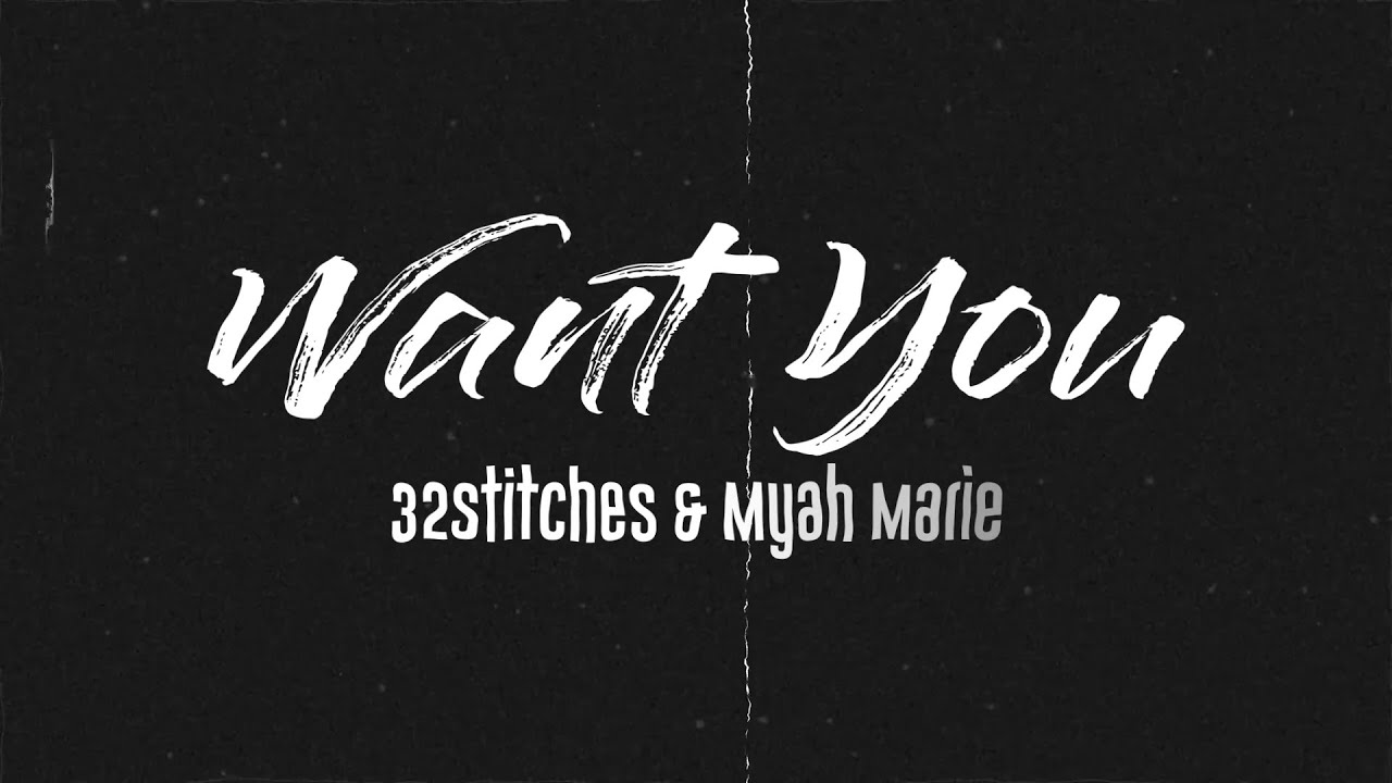 32Stitches - Want You (Feat. Myah Marie) [Lyric Video]