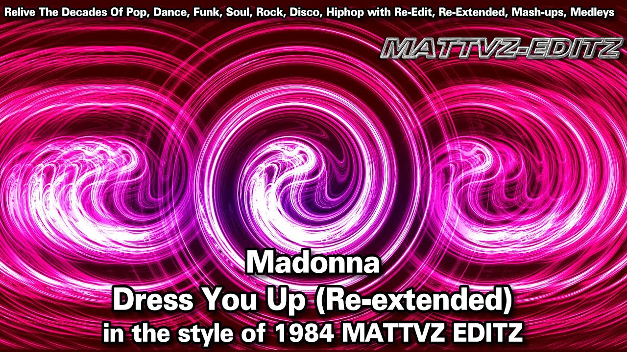 Madonna - Dress You Up (Re-extended) in the style of 1984 MATTVZ EDITZ