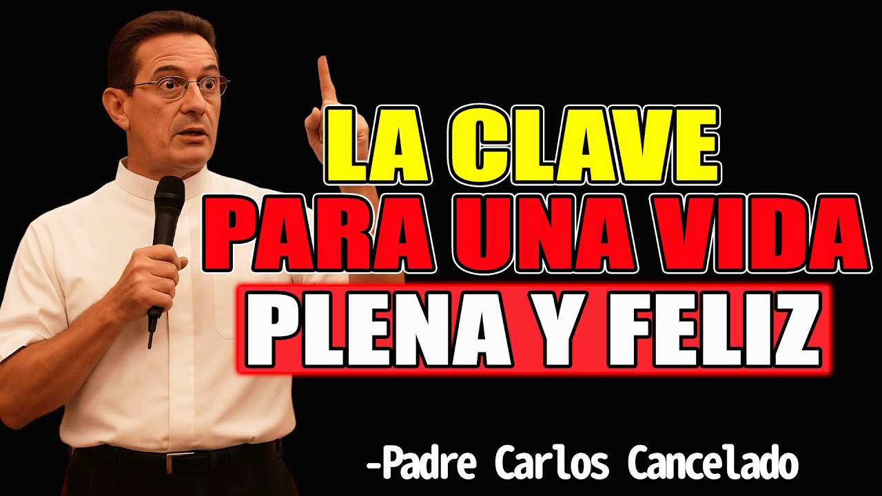 Cómo Ser Feliz Aunque Todo Vaya Mal - Padre Carlos Cancelado 2025