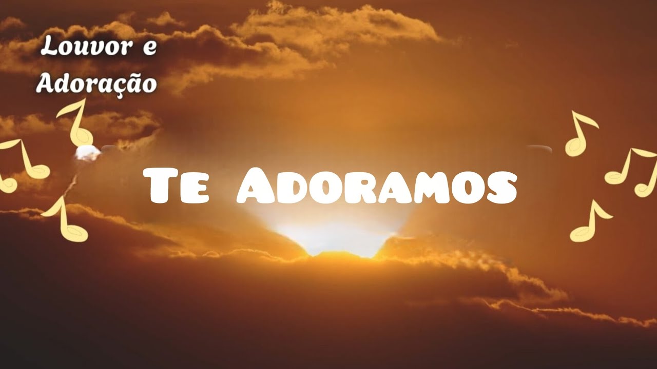 TE ADORAMOS | MÚSICA CRISTÃ | OUÇA ATÉ O FIM E SEJA ABENÇOADO 