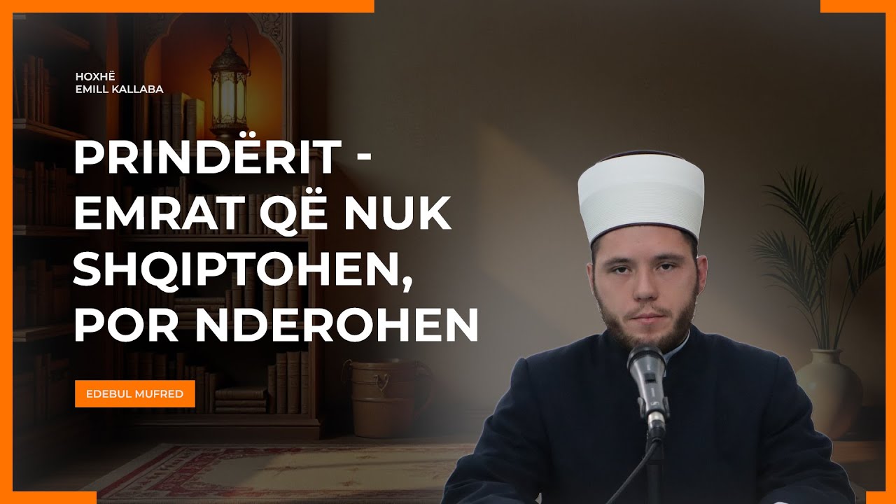 Hoxhë Emill Kallaba- Shpjegimi i Edebul Mufred - 14. Prindërit-Emrat që nuk shqiptohen, por nderohen