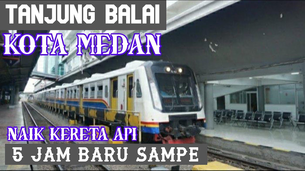 NAIK KERETA API DARI KOTA TANJUNG BALAI KE KOTA MEDAN