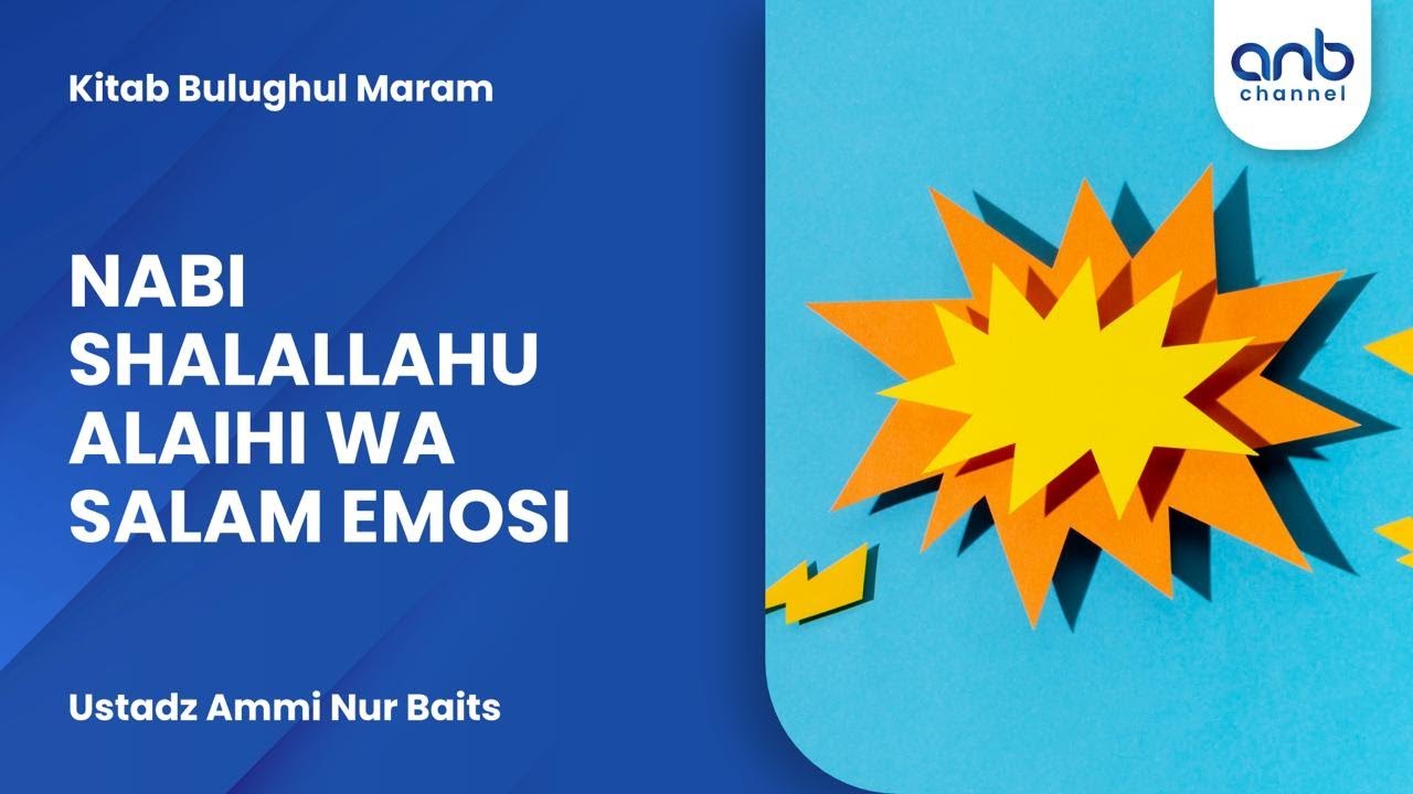 Nabi Salallahu alaihi wassalam Emosi | Ustadz Ammi Nur Baits