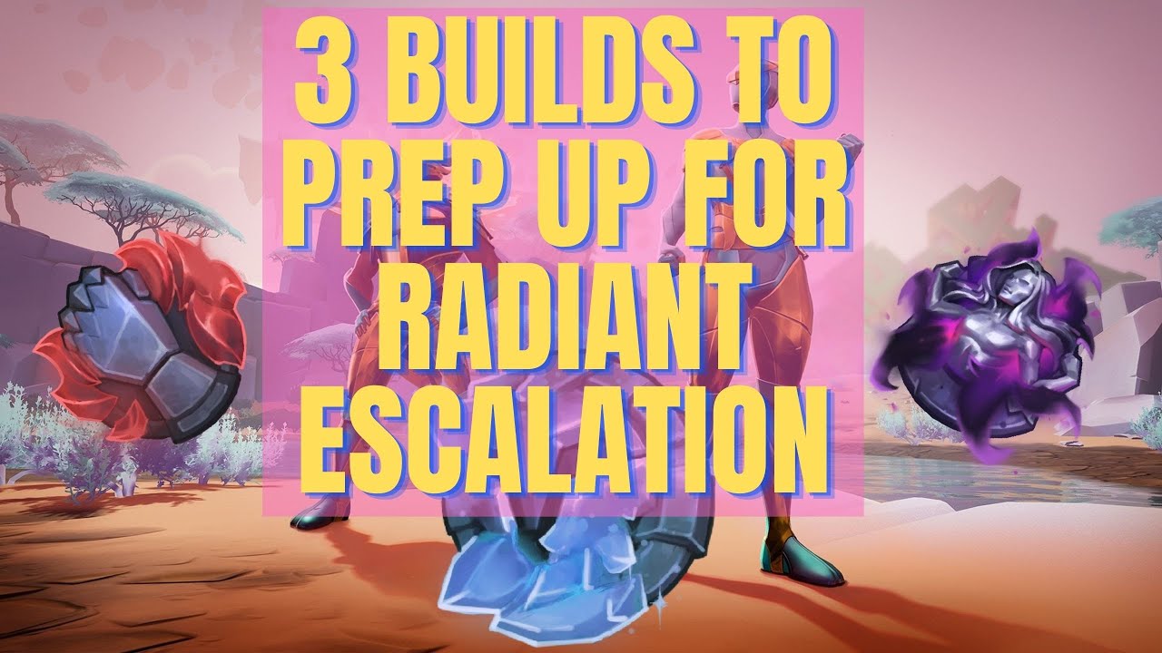 3 Builds To Prep Up For Radiant Esc 1.10.0+