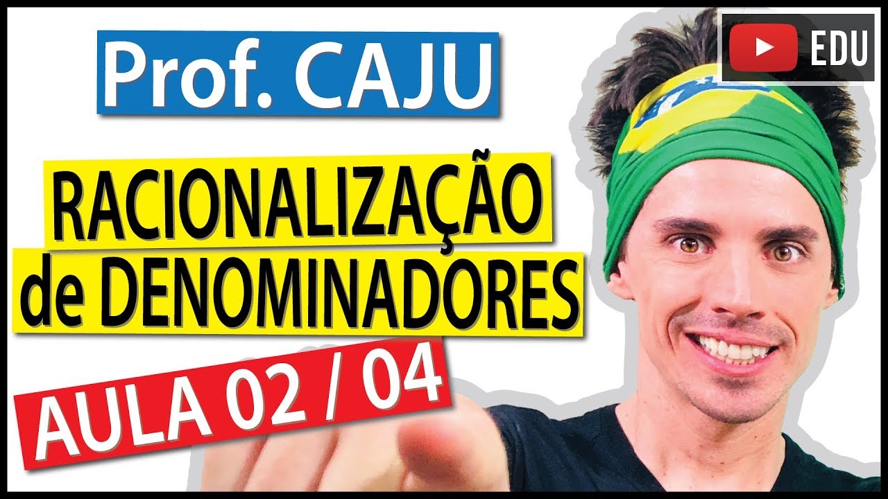 Racionaliza&ccedil;&atilde;o de Denominadores (Aula 2 / 4) - Prof. Caju