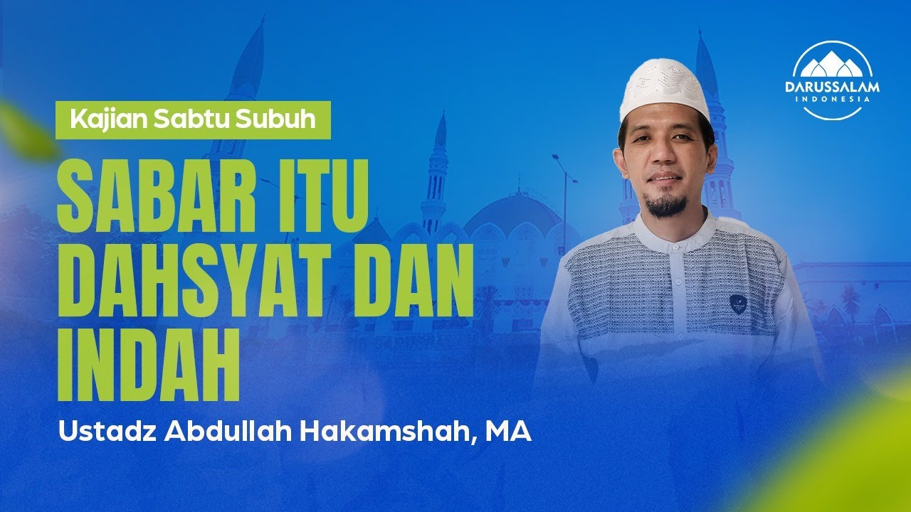 SABAR ITU DAHSYAT DAN INDAH | USTADZ ABDULLAH HAKAMSHAH, MA