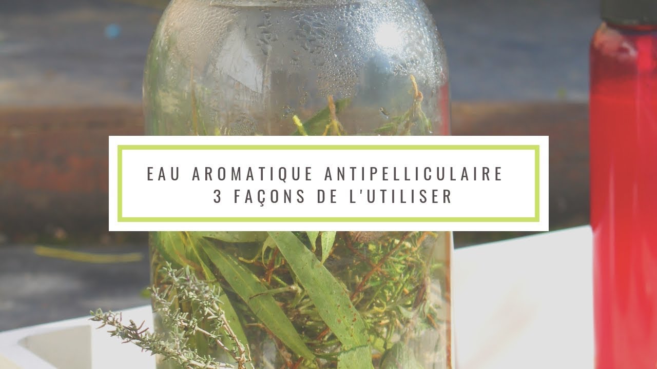 Eau Aromatique antipelliculaire - 3 fa&ccedil;ons de l'utiliser