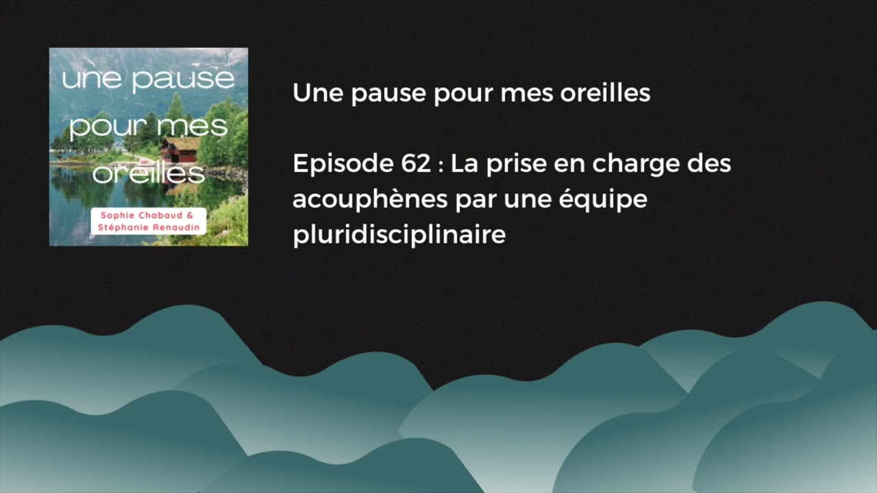 Episode 62 : La prise en charge des acouphènes par une équipe pluridisciplinaire