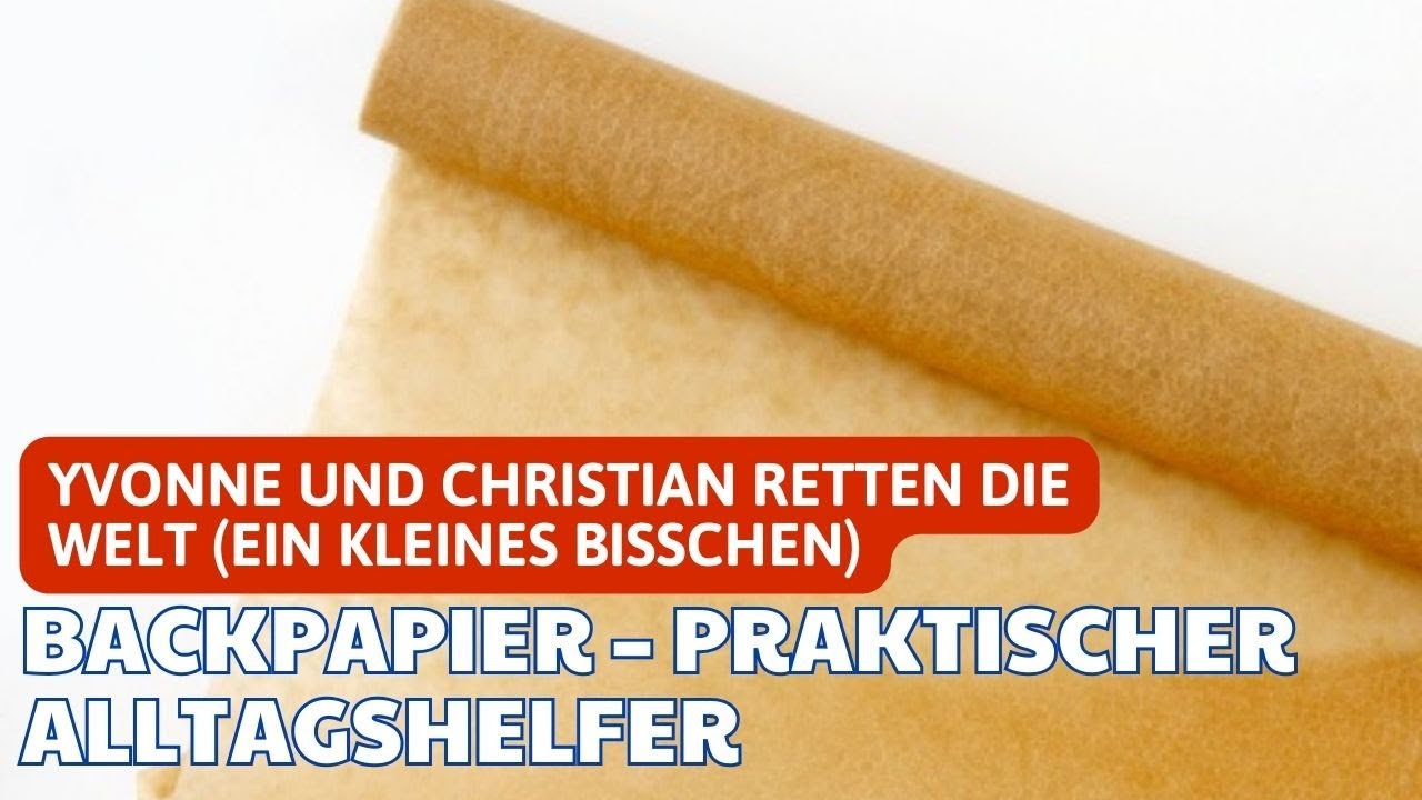 Backpapier &ndash; praktischer Alltagshelfer | Yvonne und Christian retten die Welt (ein kleines bisschen)