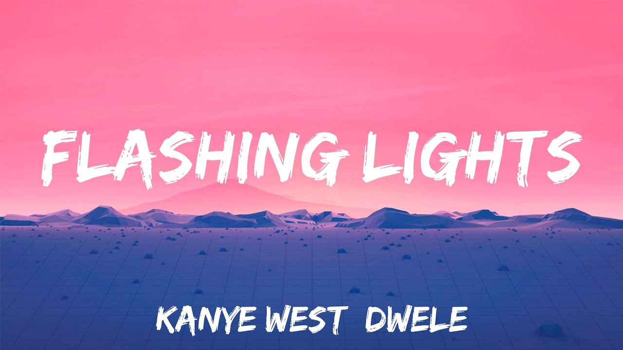 Flashing Lights - Kanye West, Dwele (Lyrics)