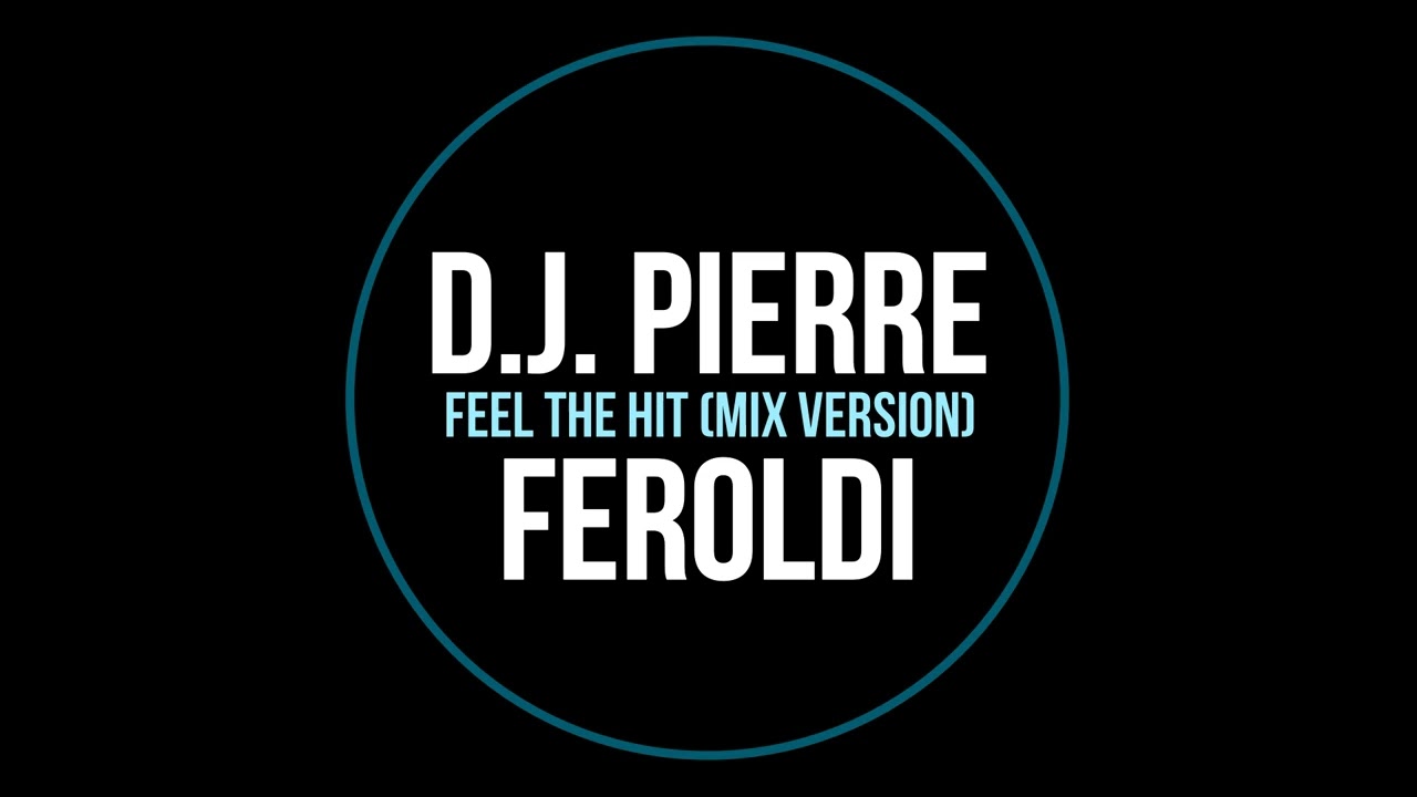 D.J. Pierre Feroldi – Feel The Hit (Mix Version)