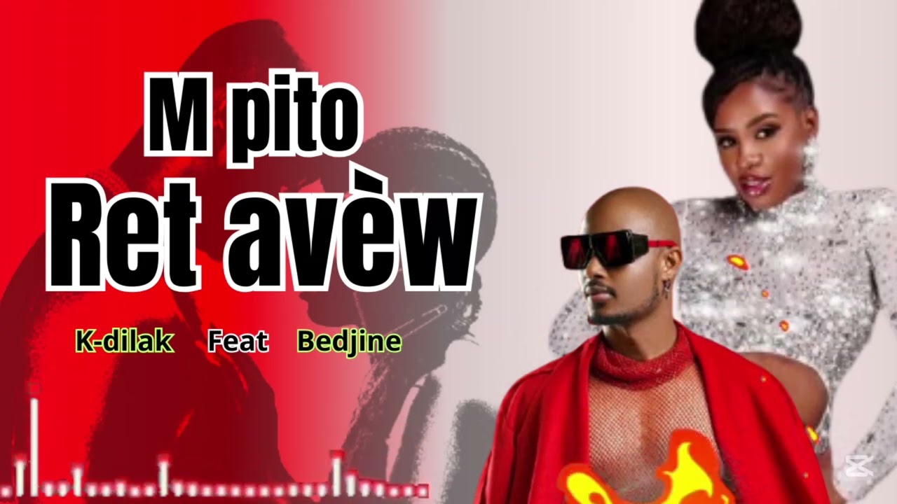 Bedjine official feat k-dilak _m pito ret avèw (music officiel #mizikayiti 