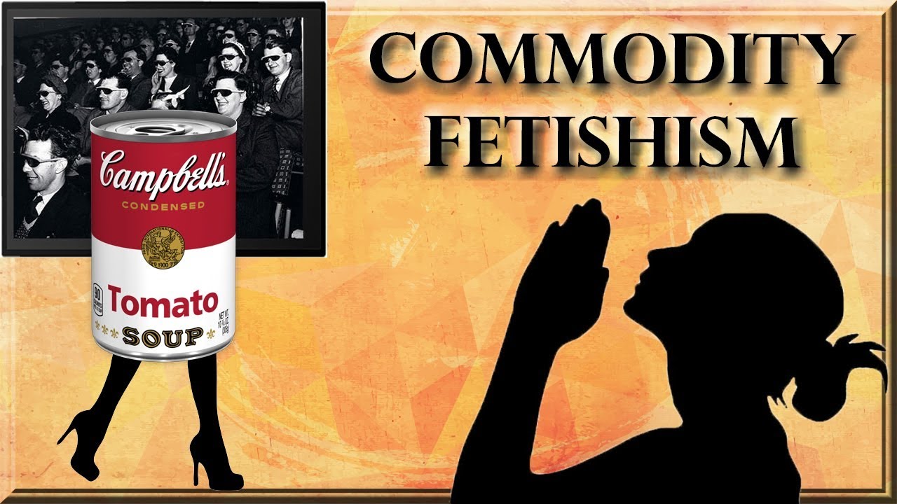 Commodity Fetishism and The Spectacle