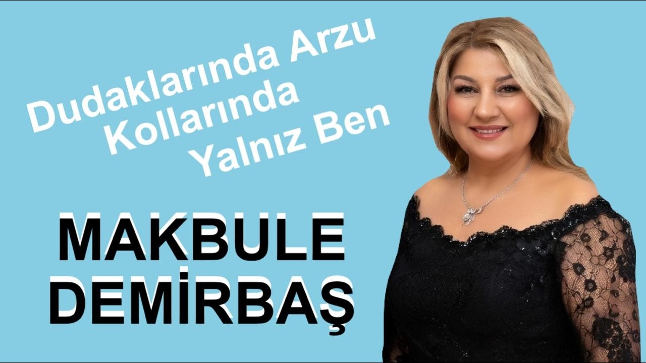MAKBULE DEMİRBAŞ - DUDAKLARINDA ARZU KOLLARINDA YALNIZ BEN