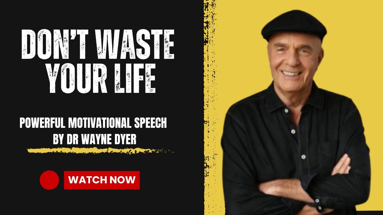 DON’T WASTE YOUR LIFE – Powerful Motivational Speech by Dr Wayne Dyer