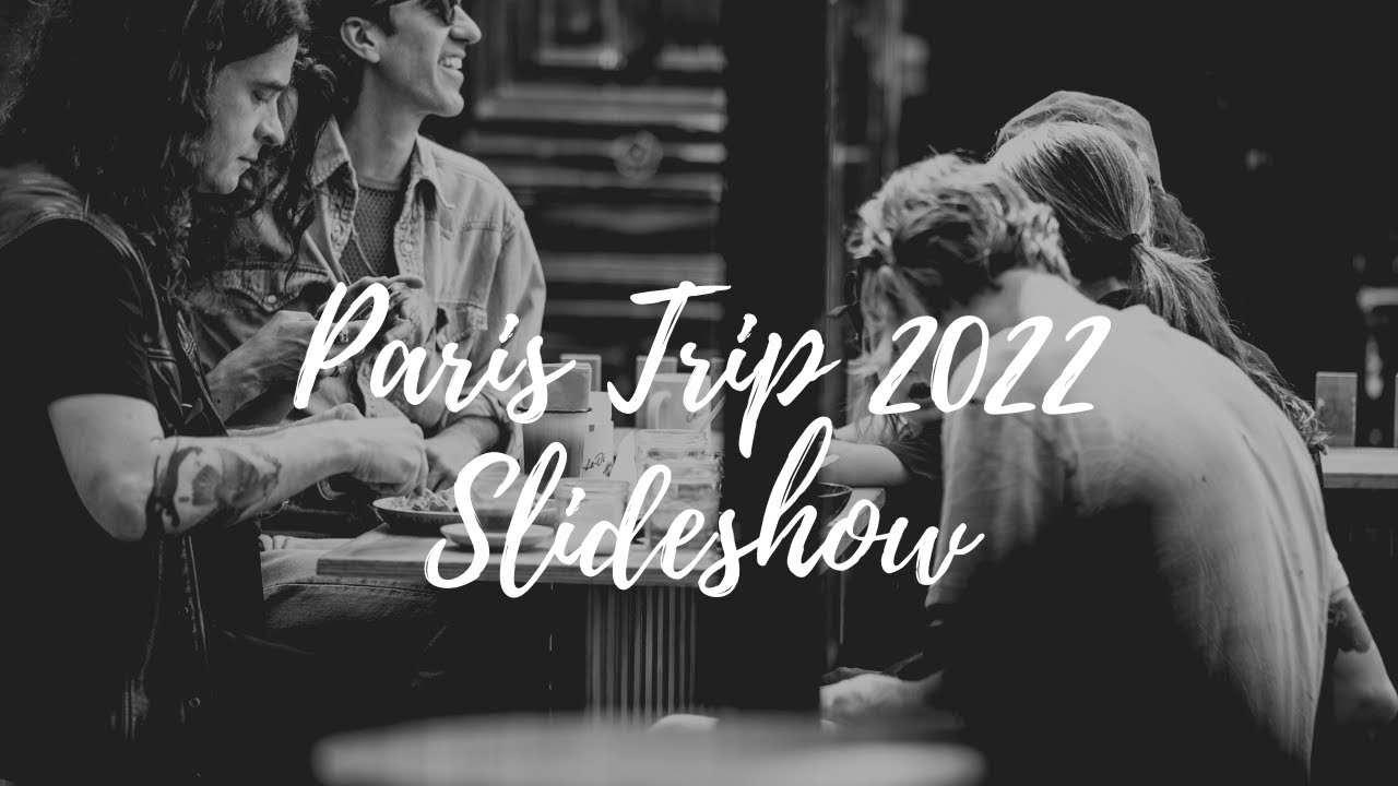 Paris Trip Photography Slideshow // 2022