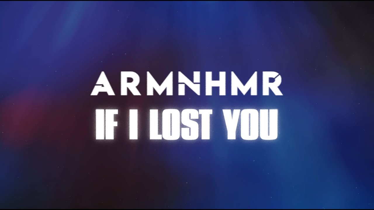 ARMNHMR - If I Lost You [Official Lyric Video]