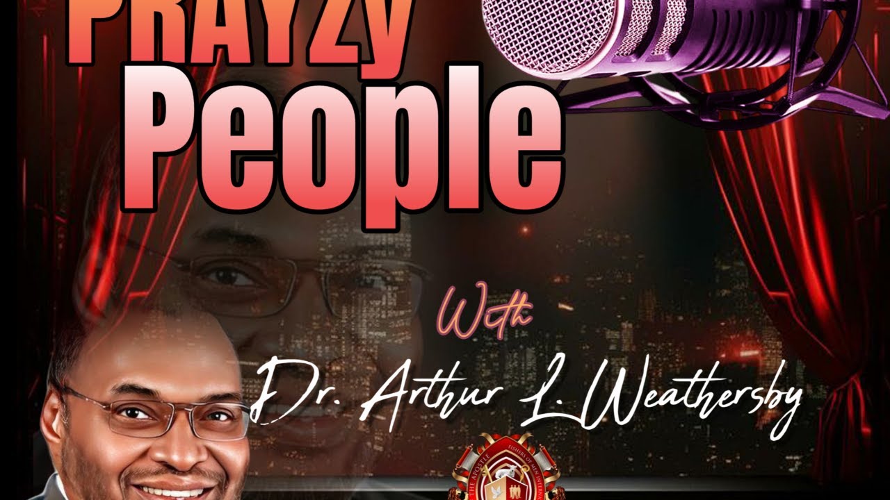 PRAYz.FM Radio Presents PRAYzy People with Dr. Arthur L. Weathersby, D.D.