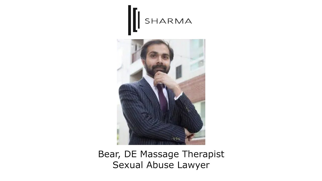 Bear, DE Massage Therapist Sexual Abuse Lawyer - The Sharma Law Firm