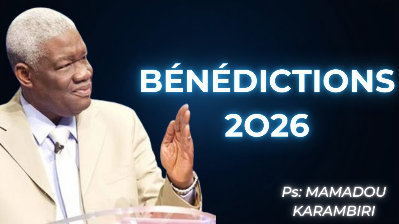 Reçois ces bénédictions pour l’année 2026 PS_MAMADOU KARAMBIRI