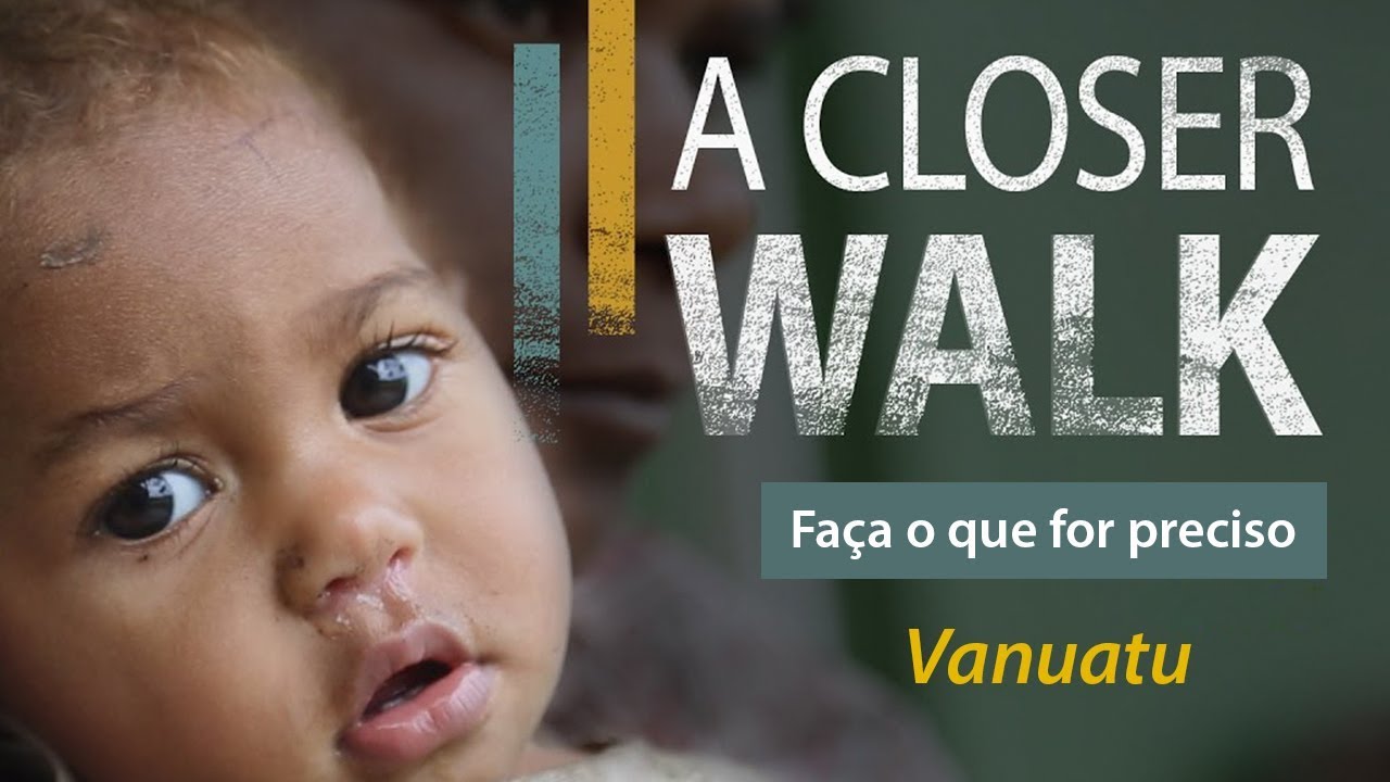 A CLOSER WALK - VANUATU | Faça o que for preciso