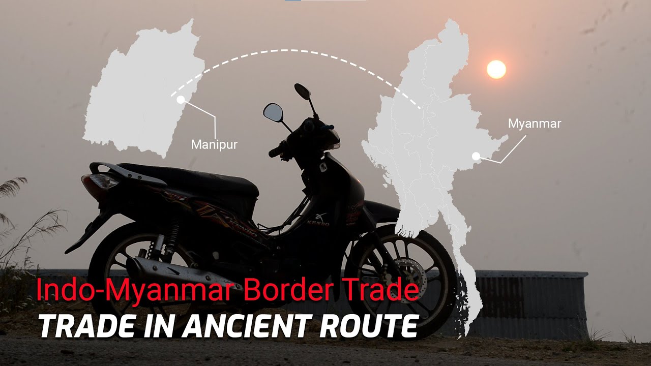 What Ails Ancient India-Myanmar Trade Route? | Manipur, Northeast, India
