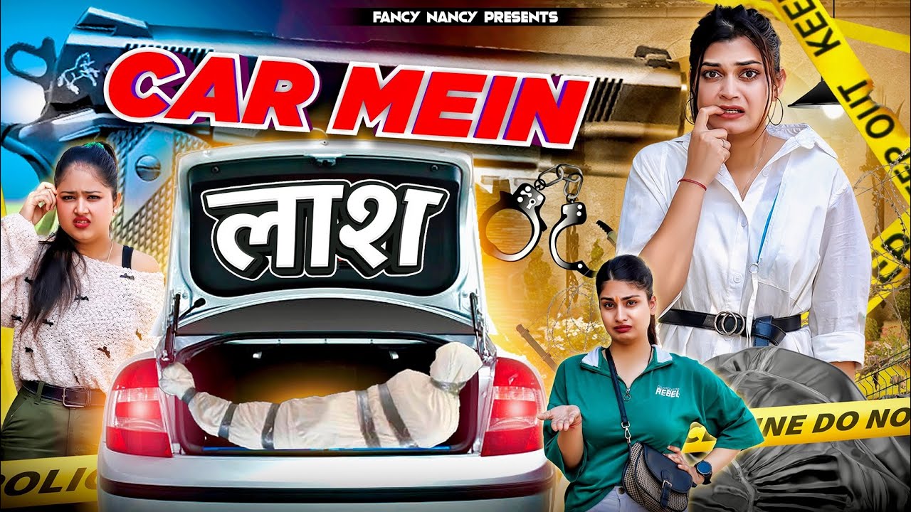 CAR MEIN LAASH || Fancy Nancy