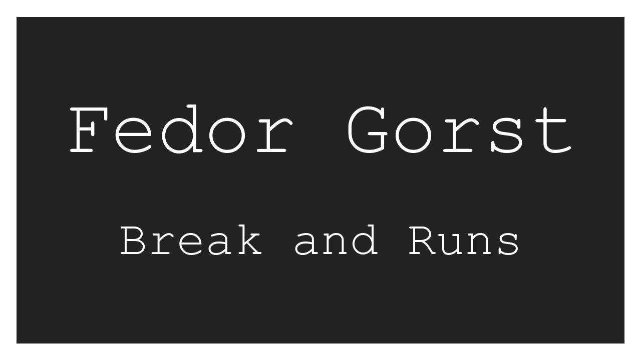 Федор Горст - Break and Runs