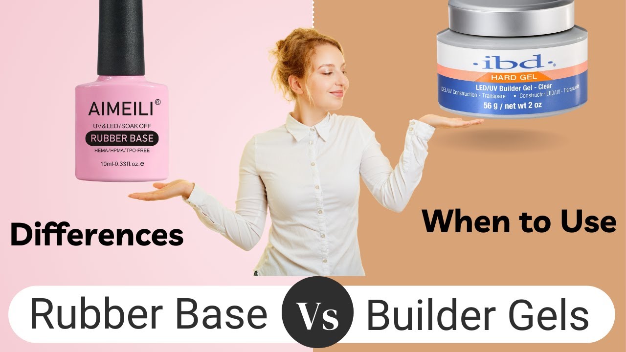 Rubber Base Gel Vs Builder Gels - Differences