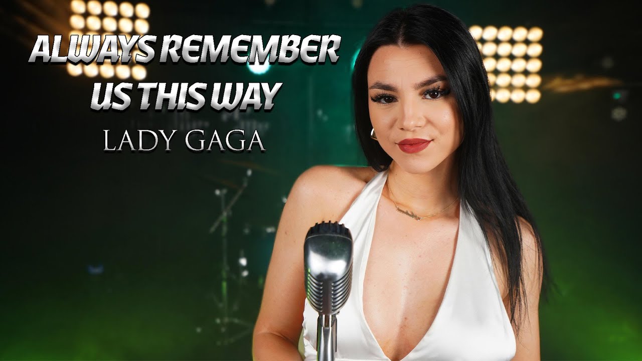 Always Remember Us This Way  - Lady Gaga (by Andreea Coman)