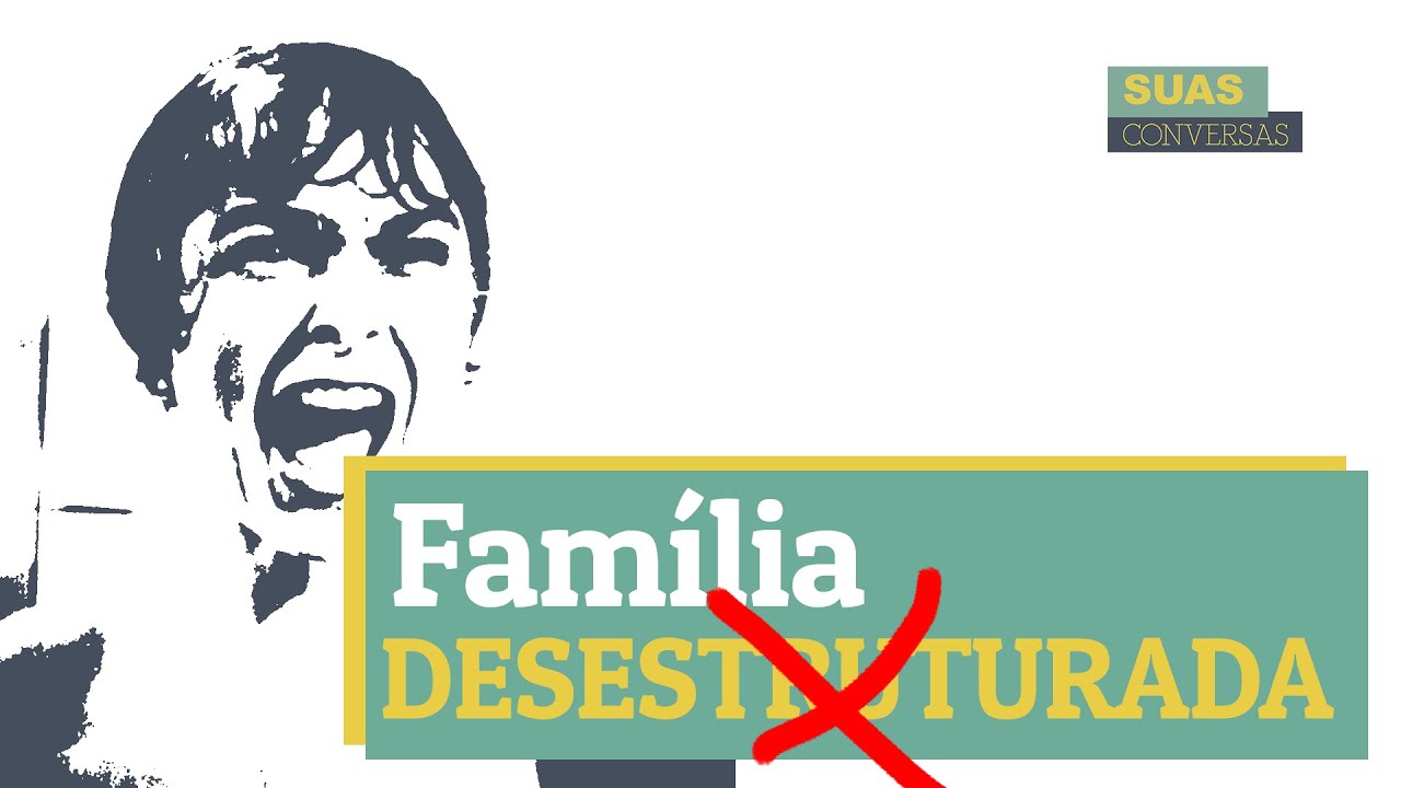 Família desestruturada: você já ouviu falar?