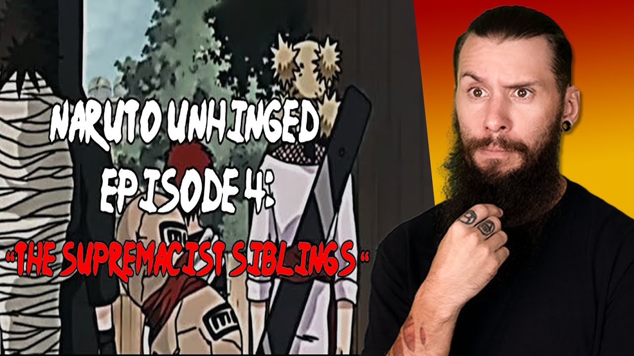 We Are For Sure Getting Cancelled! Naruto Unhinged, Episode 4: The Supremacist Siblings