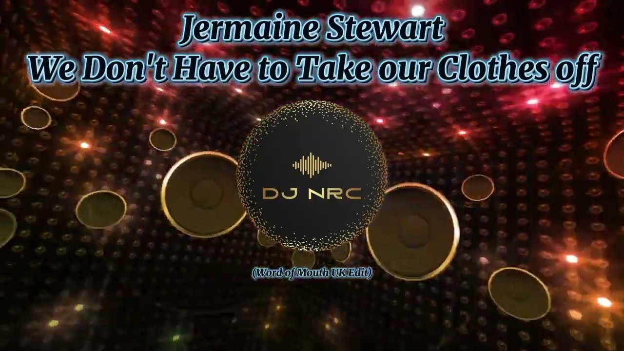 Jermaine Stewart - We Don't Have to Take our Clothes off (Word of Mouth UK Edit) #remix #dj #dance